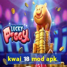 kwai 18 mod apk